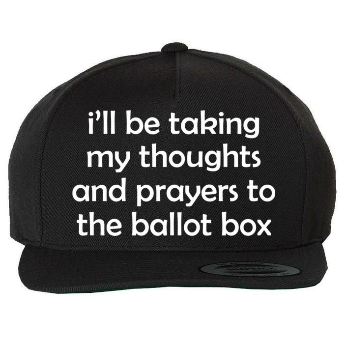 Ill Be Taking My Thoughts And Prayers To The Ballot Box Wool Snapback Cap