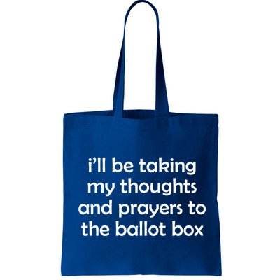 Ill Be Taking My Thoughts And Prayers To The Ballot Box Bag