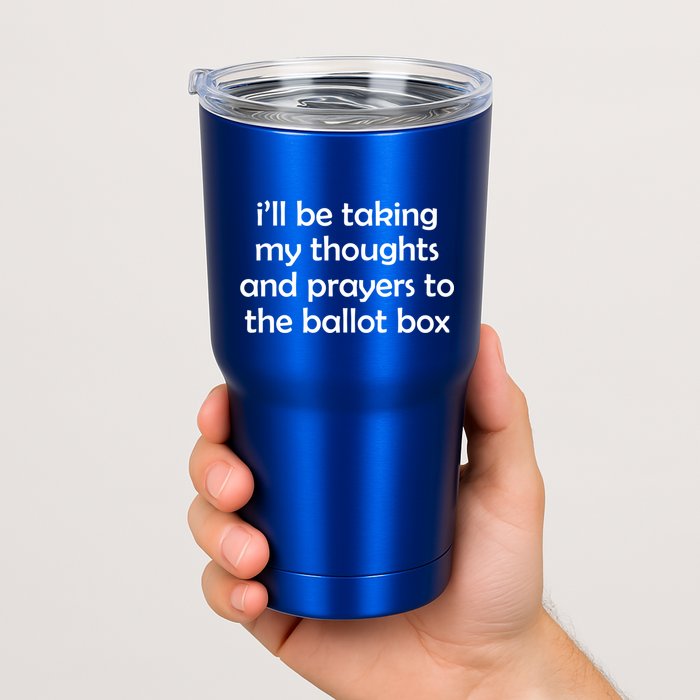 Ill Be Taking My Thoughts And Prayers To The Ballot Box Tumbler