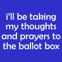 Ill Be Taking My Thoughts And Prayers To The Ballot Box Tie-Dye T-Shirt