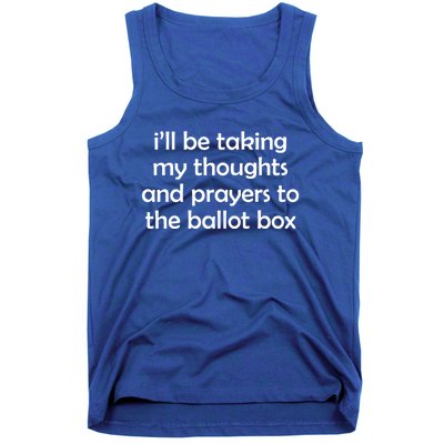 Ill Be Taking My Thoughts And Prayers To The Ballot Box Tank Top