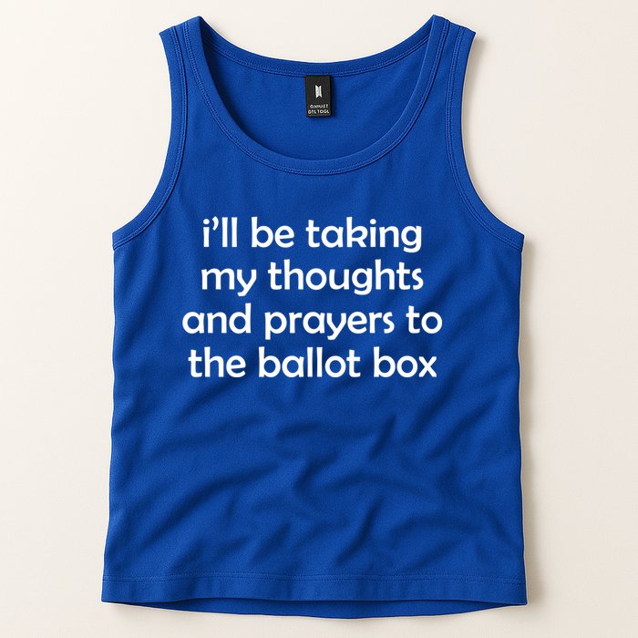 Ill Be Taking My Thoughts And Prayers To The Ballot Box Tank Top