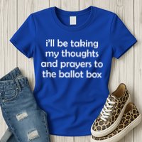 Ill Be Taking My Thoughts And Prayers To The Ballot Box Womens T-Shirt