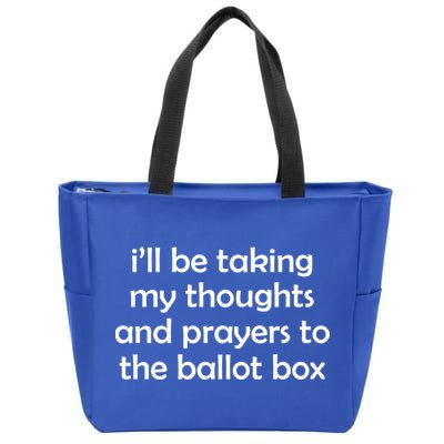 Ill Be Taking My Thoughts And Prayers To The Ballot Box Zip Tote Bag