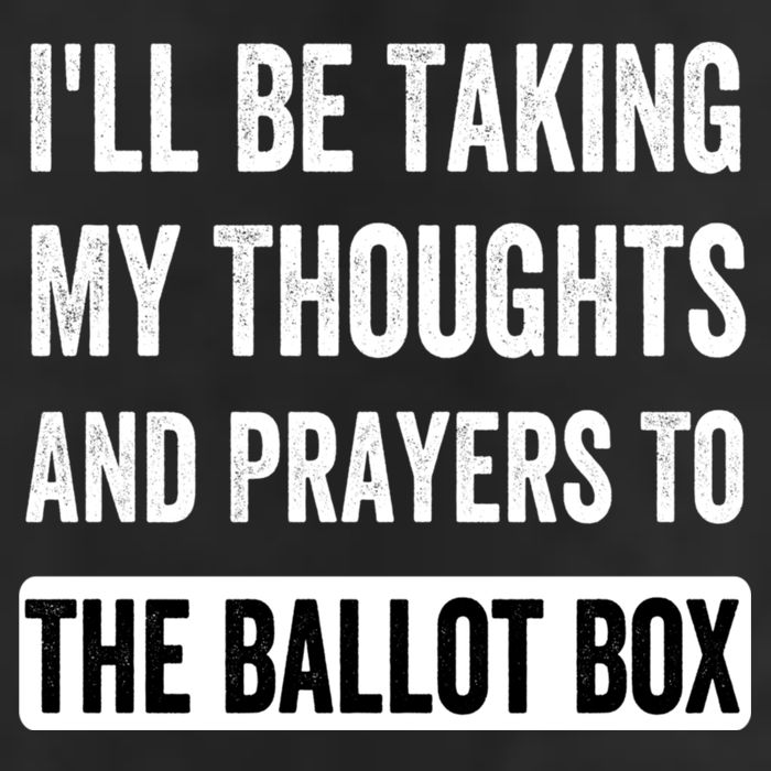 Ill Be Taking My Thoughts And Prayers To The Ballot Box Cool Comfort Performance Bucket Hat