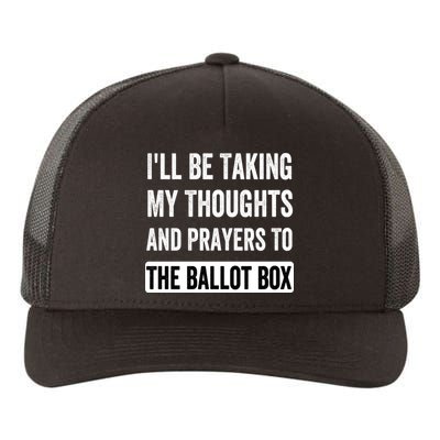 Ill Be Taking My Thoughts And Prayers To The Ballot Box Yupoong Adult 5-Panel Trucker Hat