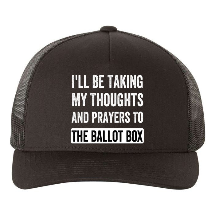 Ill Be Taking My Thoughts And Prayers To The Ballot Box Yupoong Adult 5-Panel Trucker Hat