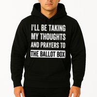 Ill Be Taking My Thoughts And Prayers To The Ballot Box Hoodie