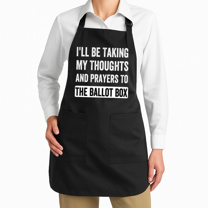 Ill Be Taking My Thoughts And Prayers To The Ballot Box Apron