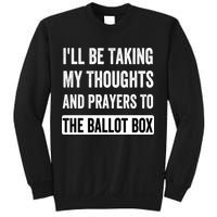 Ill Be Taking My Thoughts And Prayers To The Ballot Box Sweatshirt