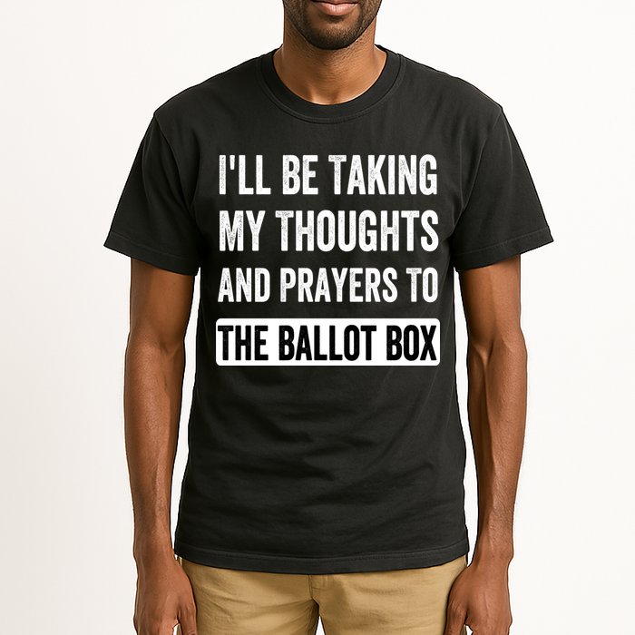 Ill Be Taking My Thoughts And Prayers To The Ballot Box Tall T-Shirt