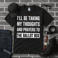 Ill Be Taking My Thoughts And Prayers To The Ballot Box Tall T-Shirt
