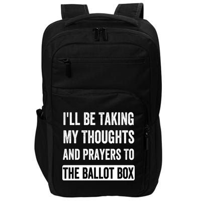 Ill Be Taking My Thoughts And Prayers To The Ballot Box Impact Tech Backpack