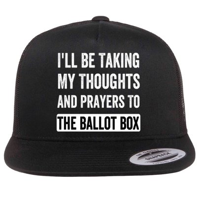 Ill Be Taking My Thoughts And Prayers To The Ballot Box Flatbill Hat