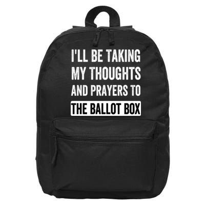 Ill Be Taking My Thoughts And Prayers To The Ballot Box 16 in Basic Backpack