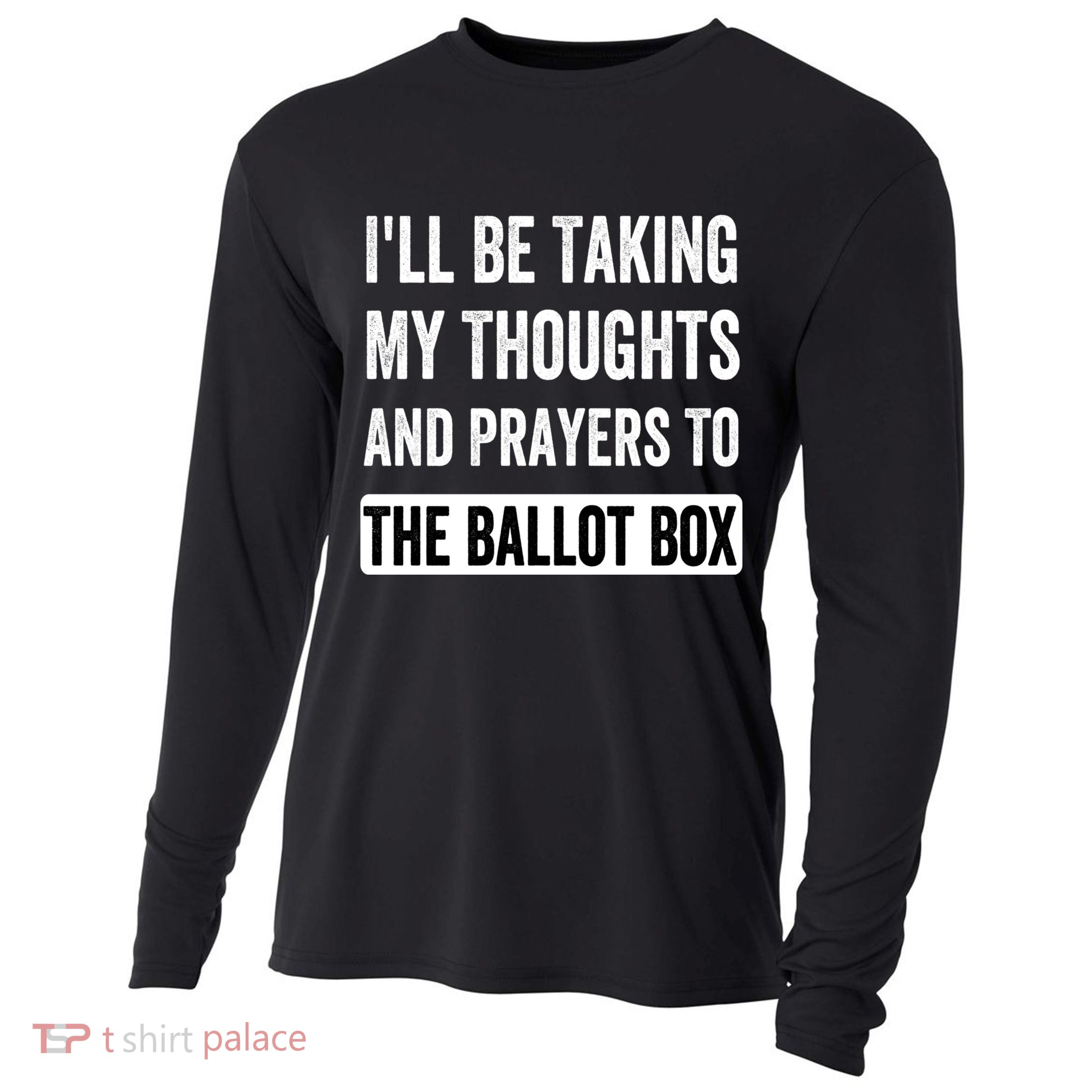 Ill Be Taking My Thoughts And Prayers To The Ballot Box Cooling Performance Long Sleeve Crew