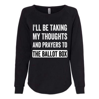 Ill Be Taking My Thoughts And Prayers To The Ballot Box Womens California Wash Sweatshirt