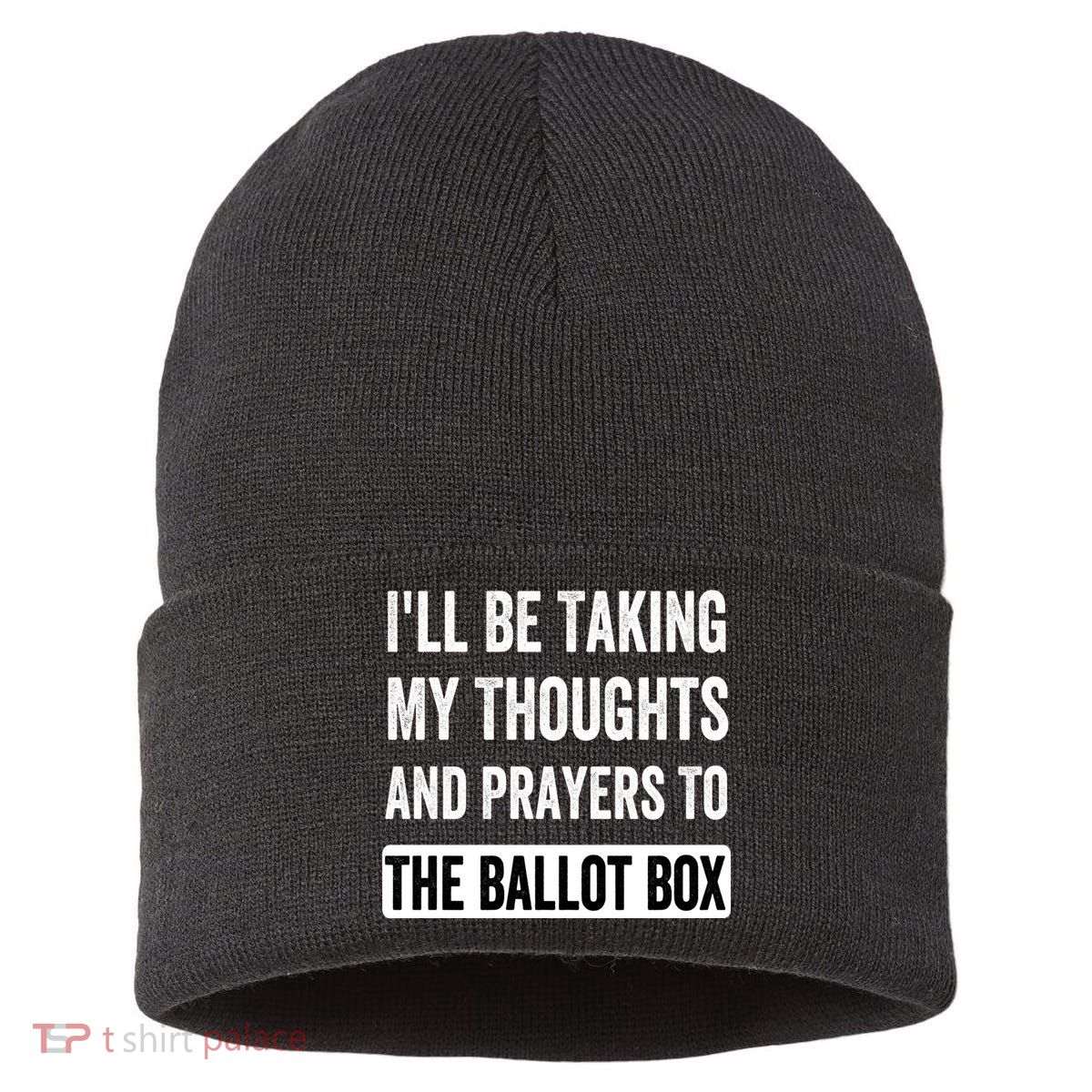 Ill Be Taking My Thoughts And Prayers To The Ballot Box Sustainable Knit Beanie