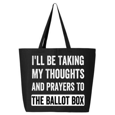 Ill Be Taking My Thoughts And Prayers To The Ballot Box 25L Jumbo Tote