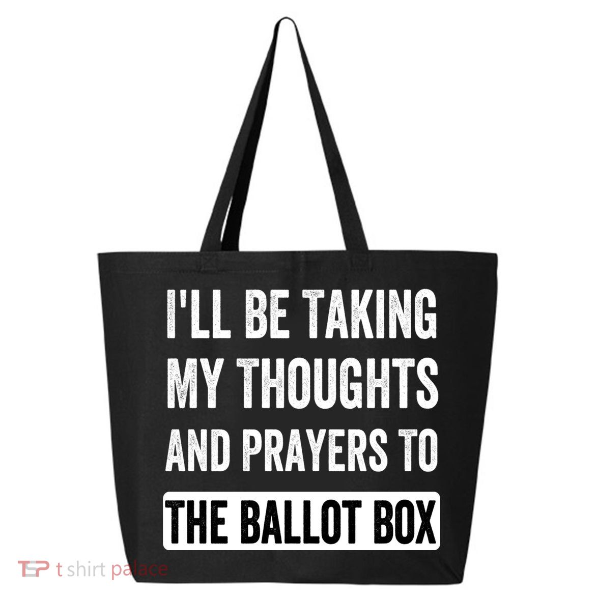 Ill Be Taking My Thoughts And Prayers To The Ballot Box 25L Jumbo Tote