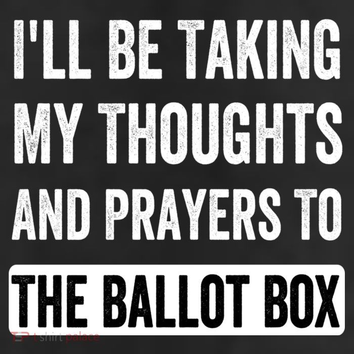 Ill Be Taking My Thoughts And Prayers To The Ballot Box 25L Jumbo Tote