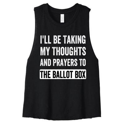 Ill Be Taking My Thoughts And Prayers To The Ballot Box Women's Racerback Cropped Tank