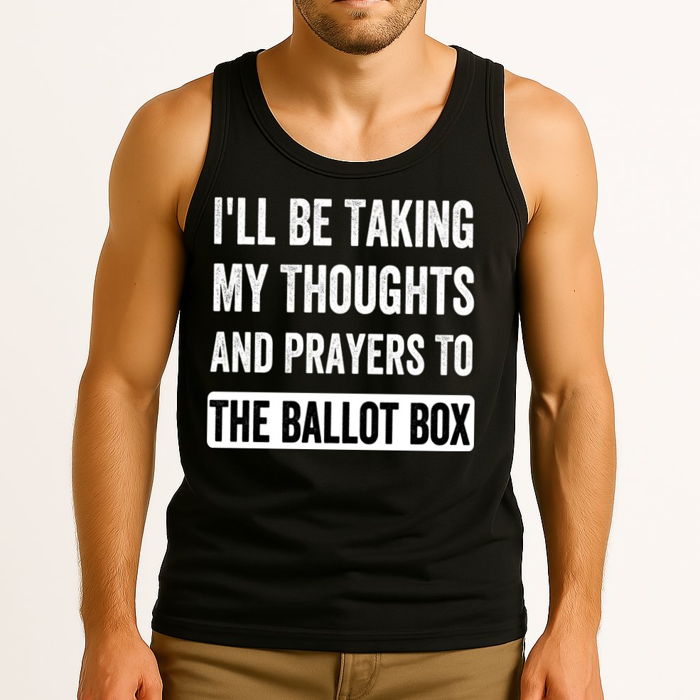 Ill Be Taking My Thoughts And Prayers To The Ballot Box Tank Top