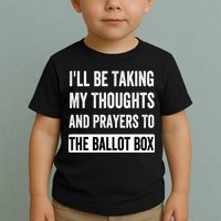 Ill Be Taking My Thoughts And Prayers To The Ballot Box Toddler T-Shirt