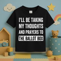 Ill Be Taking My Thoughts And Prayers To The Ballot Box Toddler T-Shirt