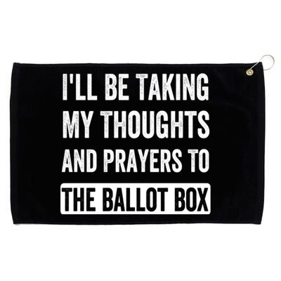 Ill Be Taking My Thoughts And Prayers To The Ballot Box Grommeted Golf Towel