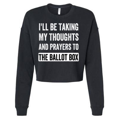 Ill Be Taking My Thoughts And Prayers To The Ballot Box Cropped Pullover Crew