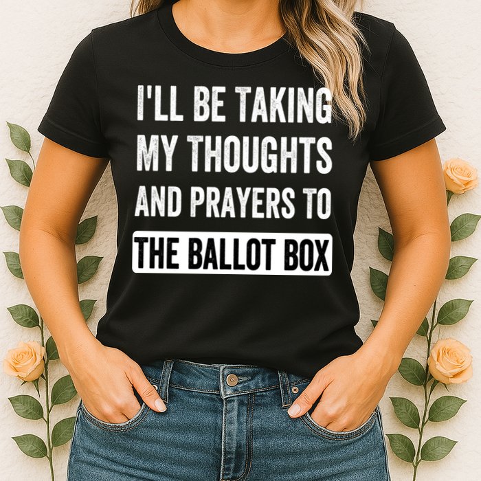 Ill Be Taking My Thoughts And Prayers To The Ballot Box Womens T-Shirt