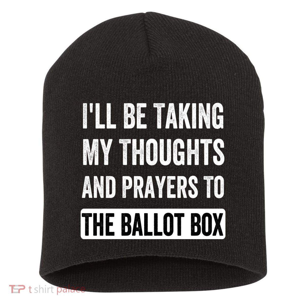 Ill Be Taking My Thoughts And Prayers To The Ballot Box Short Acrylic Beanie