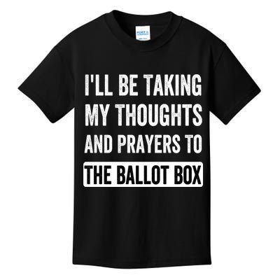 Ill Be Taking My Thoughts And Prayers To The Ballot Box Kids T-Shirt