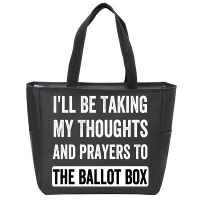 Ill Be Taking My Thoughts And Prayers To The Ballot Box Zip Tote Bag