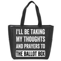 Ill Be Taking My Thoughts And Prayers To The Ballot Box Zip Tote Bag