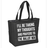 Ill Be Taking My Thoughts And Prayers To The Ballot Box Zip Tote Bag