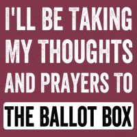 Ill Be Taking My Thoughts And Prayers To The Ballot Box 16oz Travel Tumbler