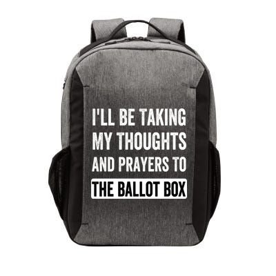 Ill Be Taking My Thoughts And Prayers To The Ballot Box Vector Backpack