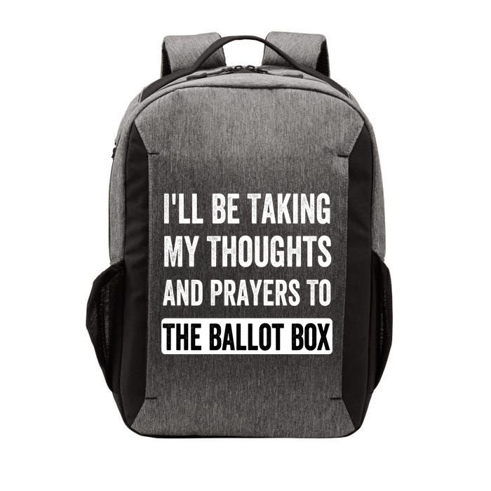 Ill Be Taking My Thoughts And Prayers To The Ballot Box Vector Backpack