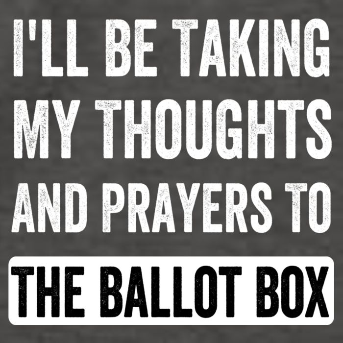 Ill Be Taking My Thoughts And Prayers To The Ballot Box Vector Backpack