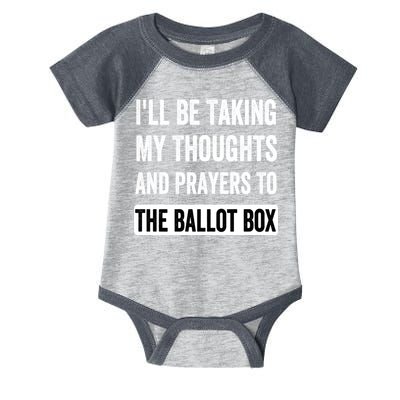 Ill Be Taking My Thoughts And Prayers To The Ballot Box Infant Baby Jersey Bodysuit