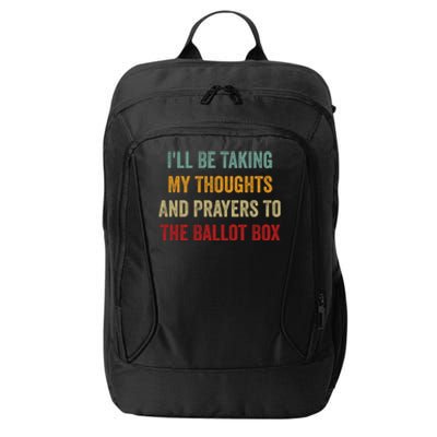 Ill Be Taking My Thoughts And Prayers To The Ballot Box City Backpack