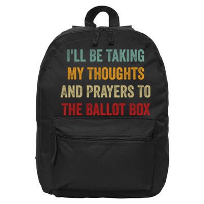 Ill Be Taking My Thoughts And Prayers To The Ballot Box 16 in Basic Backpack