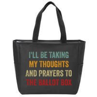 Ill Be Taking My Thoughts And Prayers To The Ballot Box Zip Tote Bag