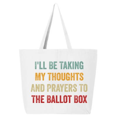 Ill Be Taking My Thoughts And Prayers To The Ballot Box 25L Jumbo Tote