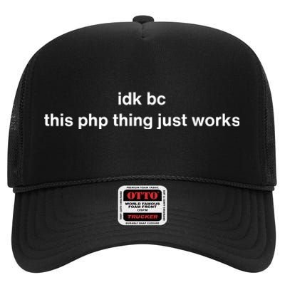 Idk Bc This Php Thing Just Works High Crown Mesh Back Trucker Hat