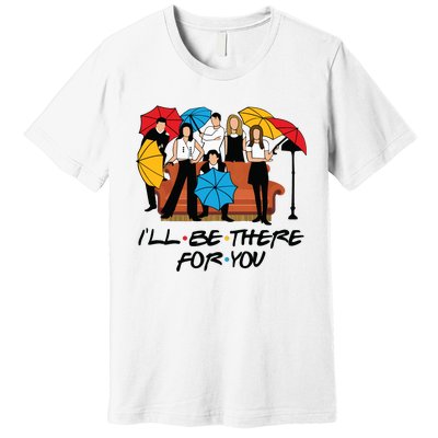 Ill Be There For You Cute Friends Premium T-Shirt