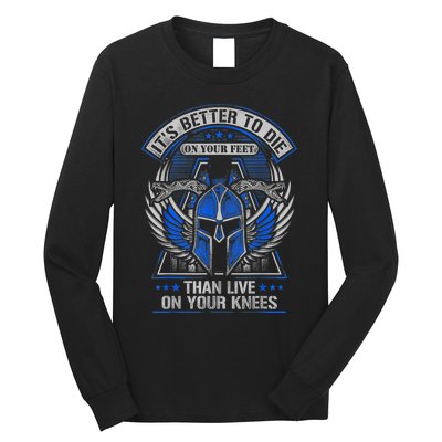 It's Better To Die On Your Feet Than To Live On Your Knees Long Sleeve Shirt