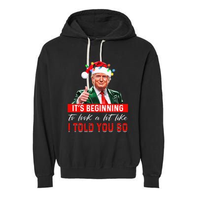 ItS Beginning To Look A Lot Like I Told You So Trump Xmas Garment-Dyed Fleece Hoodie